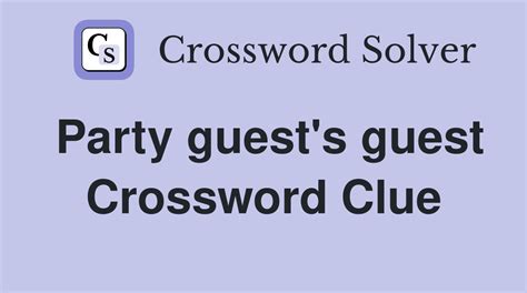 party guest guest nyt|Party guest's guest NYT Crossword Clue.